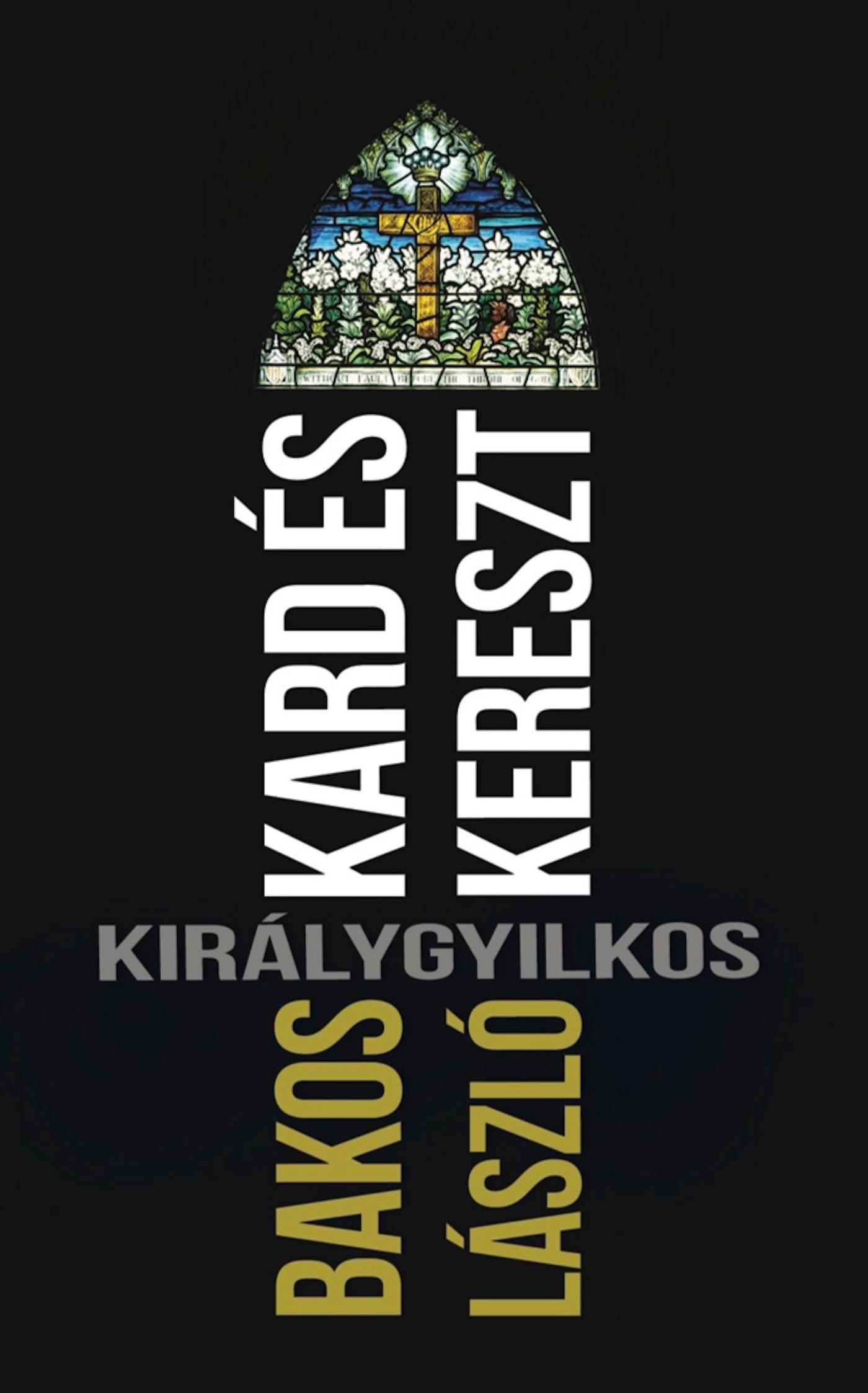 Bakos László - Kard és kereszt
