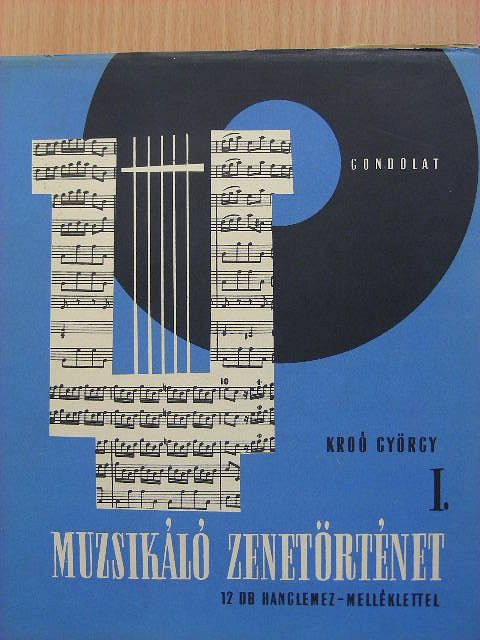 Kroó György - Muzsikáló zenetörténet I. - 12 db lemezzel [antikvár]