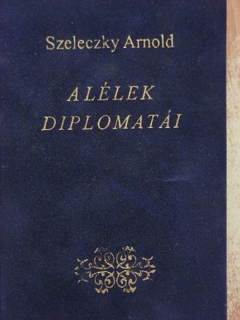 Szeleczky Arnold - A lélek diplomatái [antikvár]