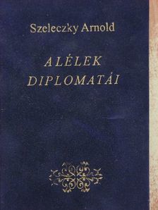 Szeleczky Arnold - A lélek diplomatái [antikvár]