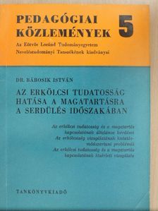 Dr. Bábosik István - Az erkölcsi tudatosság hatása a magatartásra a serdülés időszakában [antikvár]