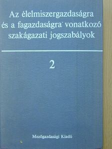 Az élelmiszergazdaságra és a fagazdaságra vonatkozó szakágazati jogszabályok II. [antikvár]