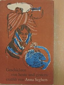 Anna Seghers - Geschichten von heute und gestern [antikvár]