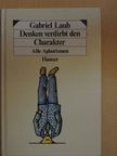 Gabriel Laub - Denken verdirbt den Charakter [antikvár]