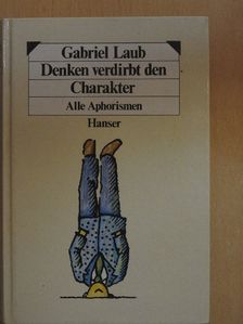 Gabriel Laub - Denken verdirbt den Charakter [antikvár]