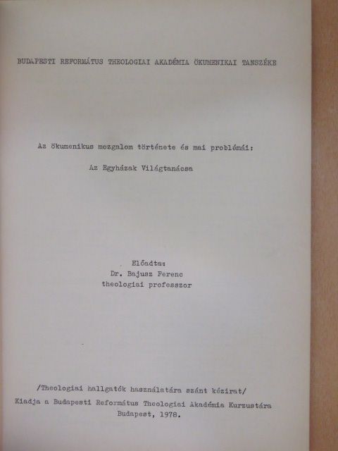 Dr. Bajusz Ferenc - Az ökumenikus mozgalom története és mai problémái: Az Egyházak Világtanácsa [antikvár]