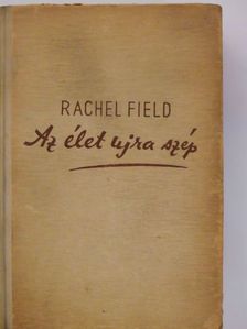 Rachel Field - Az élet újra szép [antikvár]