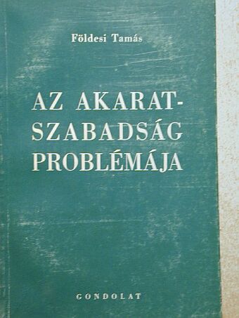 Földesi Tamás - Az akaratszabadság problémája [antikvár]