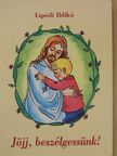 Lipódi Ildikó - Jöjj, beszélgessünk! [antikvár]