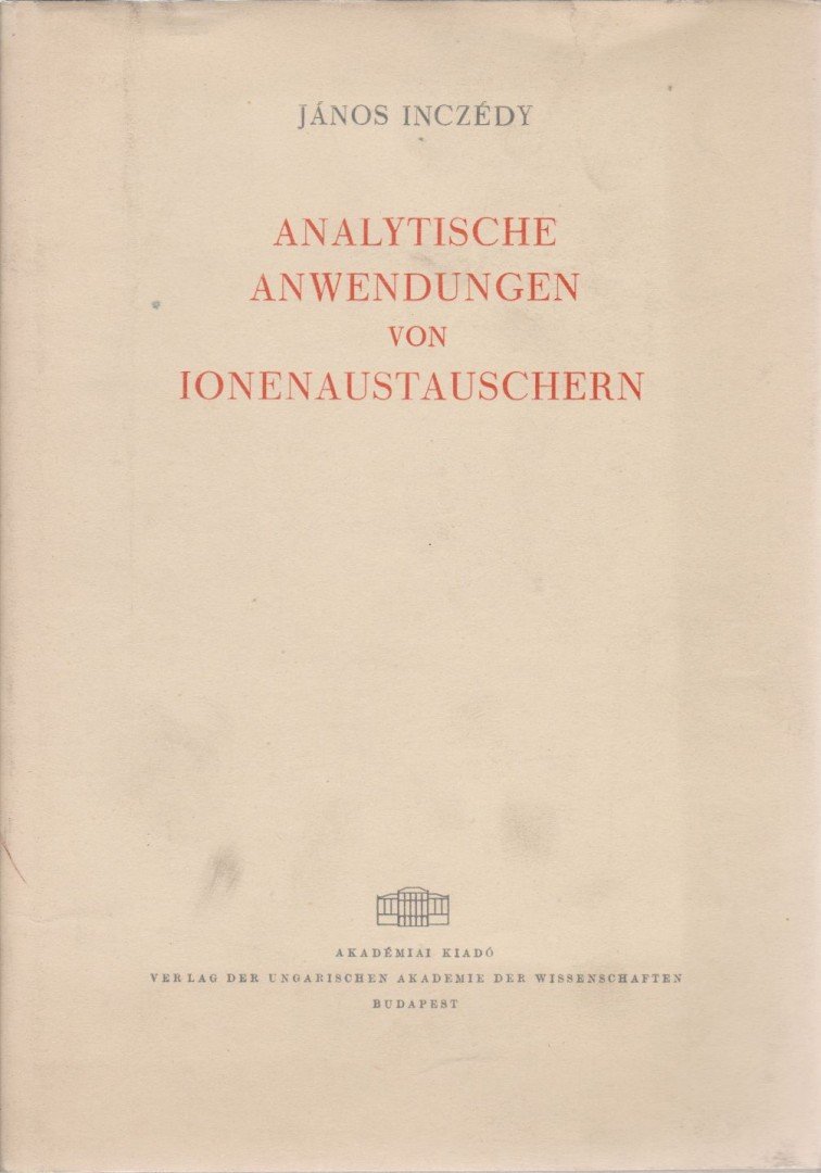 Inczédy János - Analytische Anwendungen von Ionenaustauschern [antikvár]