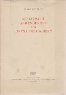 Inczédy János - Analytische Anwendungen von Ionenaustauschern [antikvár]