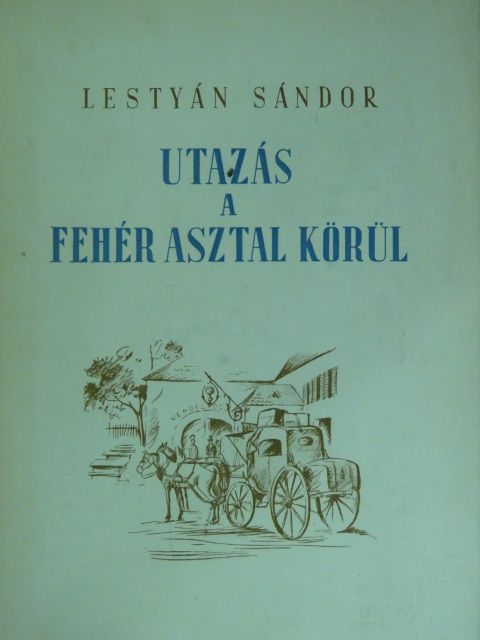 Lestyán Sándor - Utazás a fehér asztal körül [antikvár]