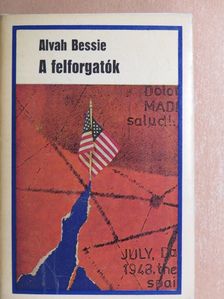Alvah Bessie - A felforgatók [antikvár]