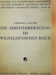 Gerhard A. Ritter - Die Arbeiterbewegung im Wilhelminischen Reich [antikvár]