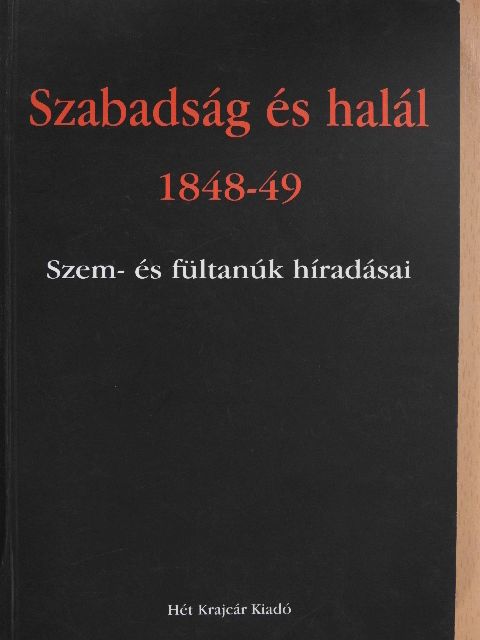 Arany János - Szabadság és halál 1848-49 (dedikált példány) [antikvár]