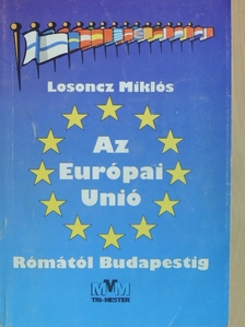 Dr. Losoncz Miklós - Az Európai Unió Rómától Budapestig [antikvár]