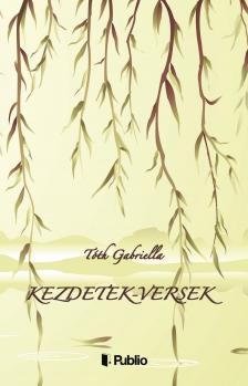 Tóth Gabriella - Kezdetek-versek [eKönyv: epub, mobi]