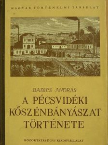 Babics András - A pécsvidéki kőszénbányászat története [antikvár]