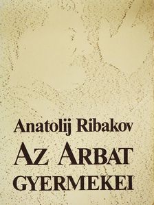 Anatolij Ribakov - Az Arbat gyermekei [antikvár]
