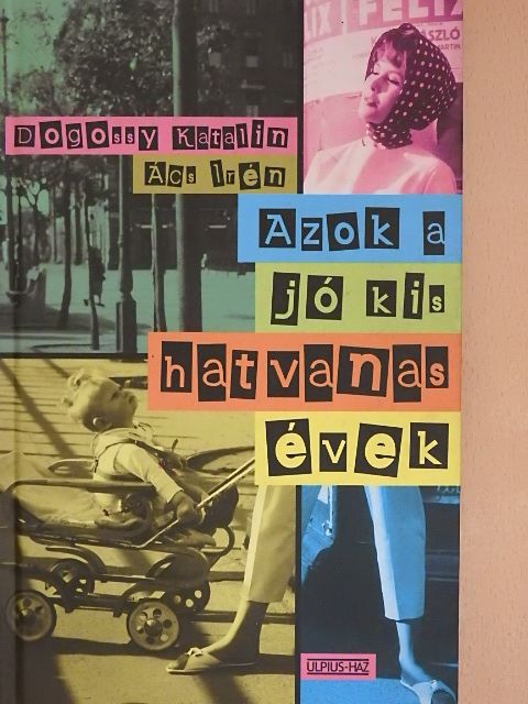 Ács Irén - Azok a jó kis hatvanas évek [antikvár]