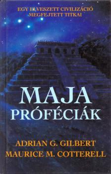 Cotterell, Maurice, Gilbert, Adrian - Maja próféciák [antikvár]