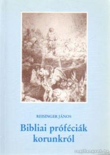 Resinger János - Bibliai próféciák korunkról [antikvár]