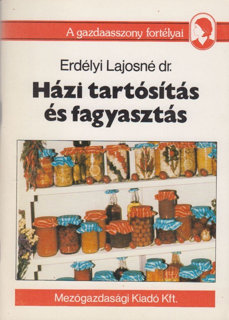 ERDÉLYI LAJOSNÉ DR. - Házi tartósítás és fagyasztás [antikvár]