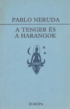 Neruda, Pablo - A tenger és a harangok [antikvár]