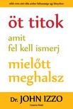Dr. John Izzo - Öt titok amit fel kell ismerj, mielőtt meghalsz