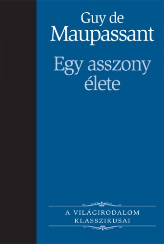 Guy de Maupassant - Egy asszony élete [eKönyv: epub, mobi]