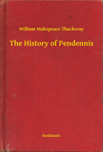 William Makepeace Thackeray - The History of Pendennis [eKönyv: epub, mobi]