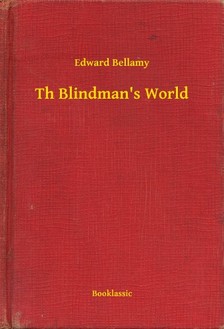 BELLAMY, EDWARD - Th Blindman's World [eKönyv: epub, mobi]