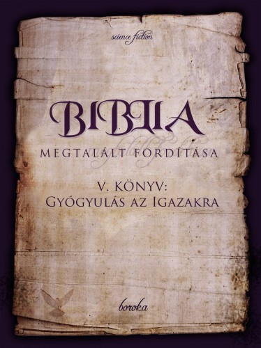 Boroka - Biblia Megtalált Fordítása V. Könyv: Gyógyulás az Igazakra [eKönyv: epub, mobi]