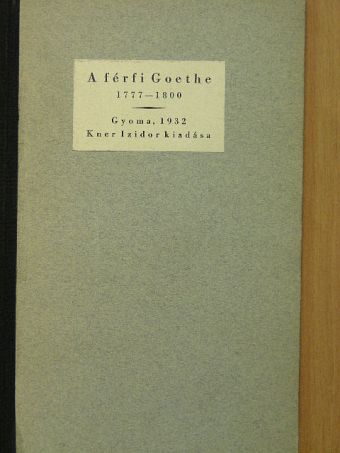 Johann Wolfgang Goethe - A férfi Goethe [antikvár]