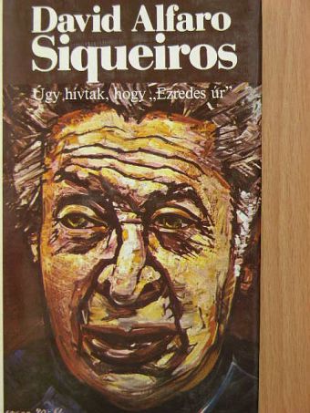 David Alfaro Siqueiros - Úgy hívtak, hogy "Ezredes úr" [antikvár]