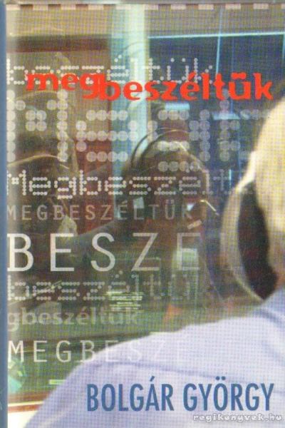 BOLGÁR GYÖRGY - Megbeszéltük [antikvár]