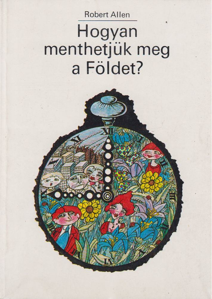 Robert Allen - Hogyan menthetjük meg a Földet? [antikvár]