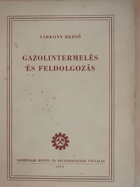 Várkony Rezső - Gazolintermelés és feldolgozás [antikvár]
