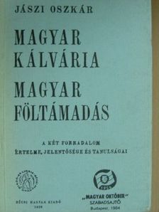Jászi Oszkár - Magyar kálvária, magyar föltámadás [antikvár]