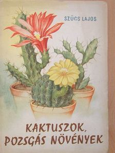 Szűcs Lajos - Kaktuszok, pozsgás növények [antikvár]