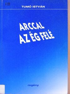 Tumó István - Arccal az ég felé [antikvár]