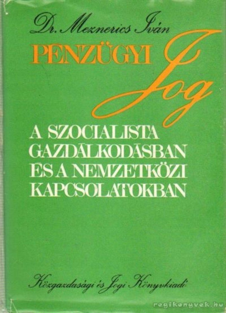 Dr. Meznerics Iván - Pénzügyi jog a szocialista gazdálkodásban és a nemzetközi kapcsolatokban [antikvár]