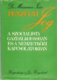 Dr. Meznerics Iván - Pénzügyi jog a szocialista gazdálkodásban és a nemzetközi kapcsolatokban [antikvár]