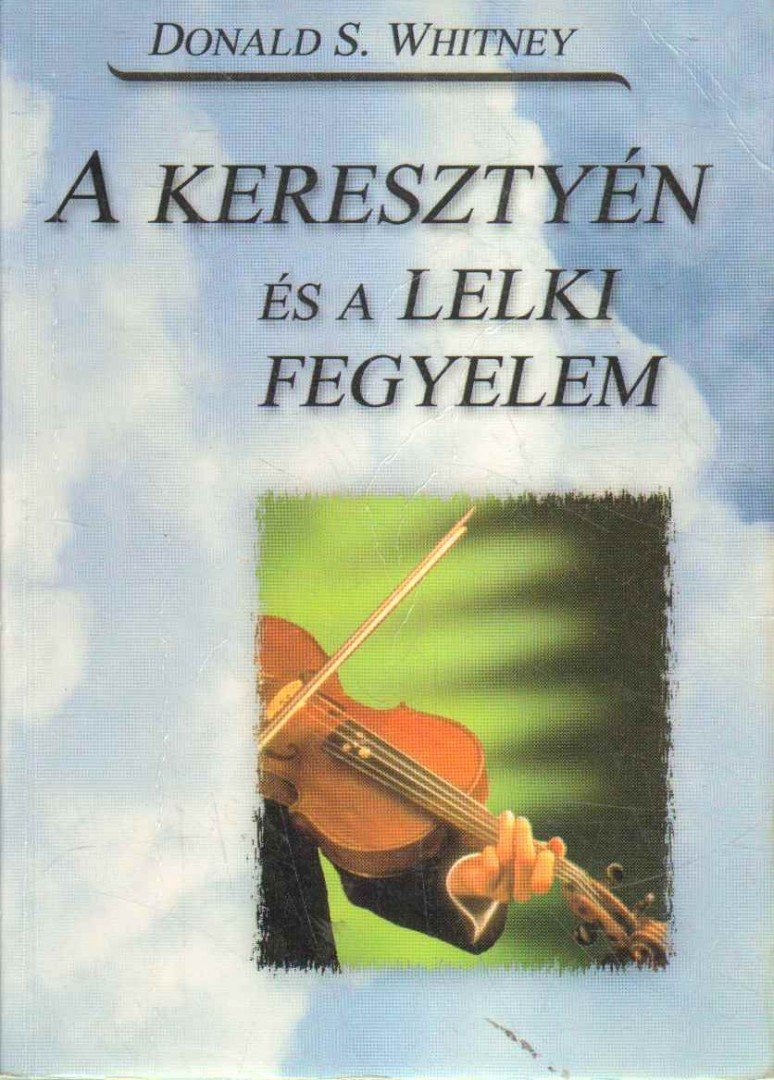 Donald S. Whitney - A keresztyén és a lelki fegyelem [antikvár]