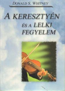 Donald S. Whitney - A keresztyén és a lelki fegyelem [antikvár]