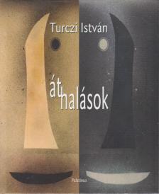 TURCZI ISTVÁN - Áthalások [antikvár]