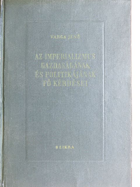 Varga Jenő - Az imperializmus gazdaságának és politikájának fő kérdései [antikvár]