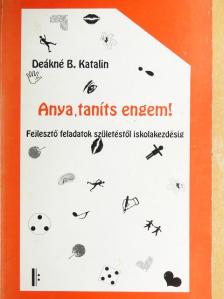 Deákné B. Katalin - Anya, taníts engem! [antikvár]