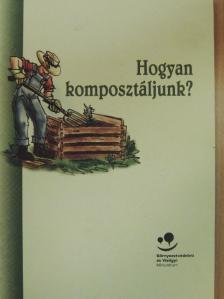 Hogyan komposztáljunk? [antikvár]