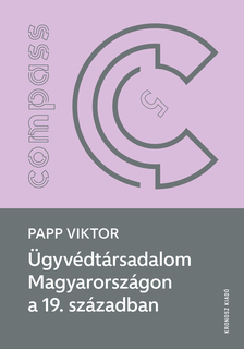 PAPP VIKTOR - Ügyvédtársadalom Magyarországon a 19. században [szépséghibás]